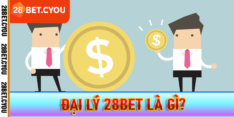 Đại lý 28BET là gì?