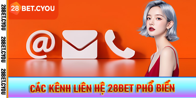 Các kênh liên hệ 28BET phổ biến