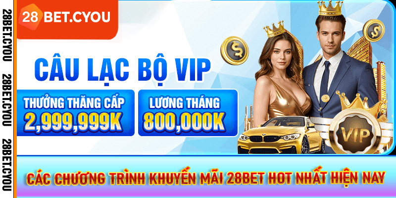 Các chương trình khuyến mãi 28BET hot nhất hiện nay