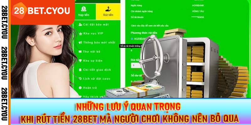 Những lưu ý quan trọng khi rút tiền 28BET mà người chơi không nên bỏ qua