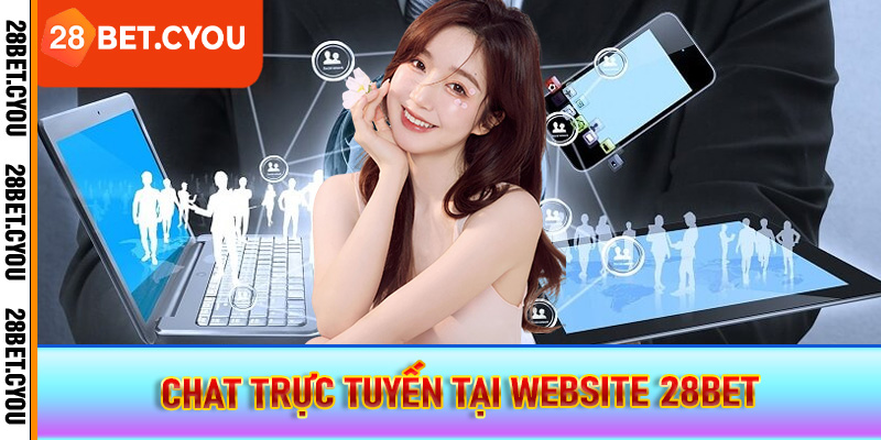 Chat trực tuyến tại website 28BET