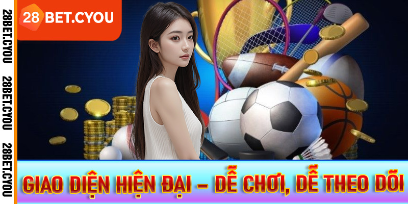 Giao diện hiện đại – Dễ chơi, dễ theo dõi