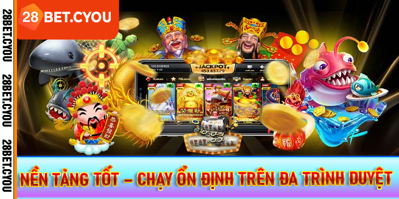 Nền tảng tốt – chạy ổn định trên đa trình duyệt