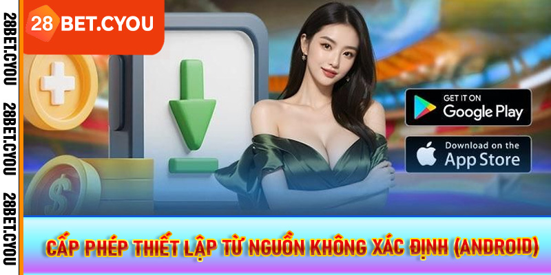 Cấp phép thiết lập từ nguồn không xác định (Android)
