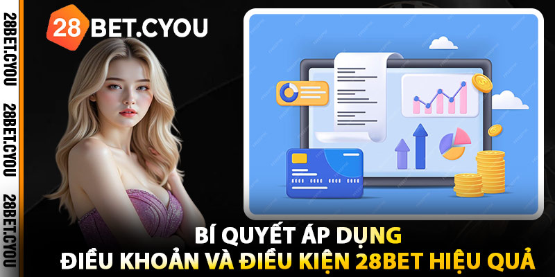 Bí Quyết Áp Dụng Điều Khoản Và Điều Kiện 28BET Hiệu Quả