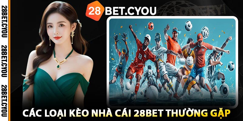 Các Loại Kèo Nhà Cái 28BET Thường Gặp
