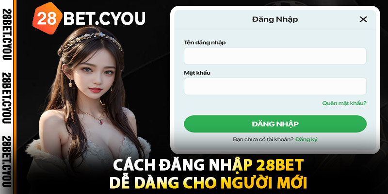 Cách Đăng Nhập 28BET Dễ Dàng Cho Người Mới