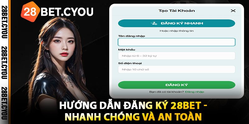 Hướng Dẫn Đăng Ký 28BET - Nhanh Chóng và An Toàn
