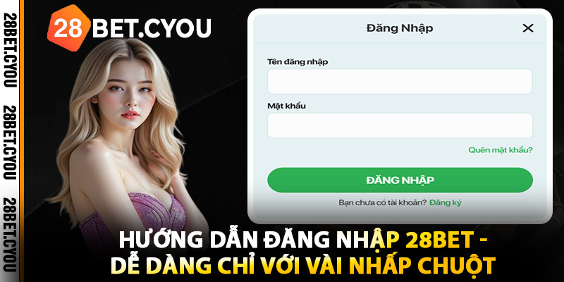 Hướng Dẫn Đăng Nhập 28BET - Dễ Dàng Chỉ Với Vài Nhấp Chuột