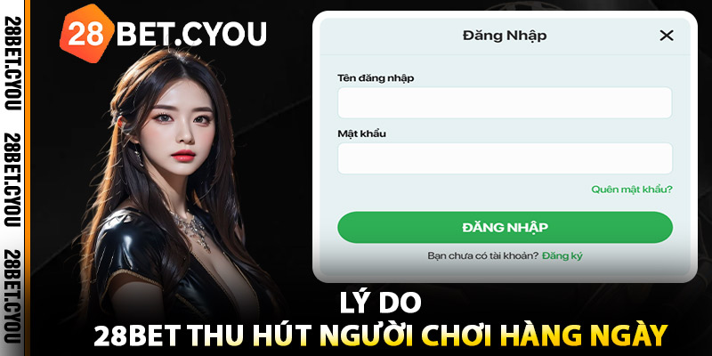 Lý Do 28BET Thu Hút Người Chơi Hàng Ngày